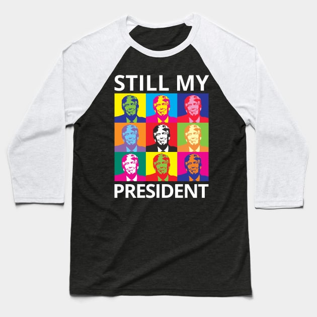 STILL MY PRESIDENT SUPPORT TRUMP PROTEST IMPEACHMENT Baseball T-Shirt by ConservativeMerchandise